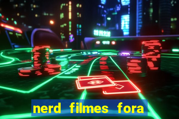 nerd filmes fora do ar